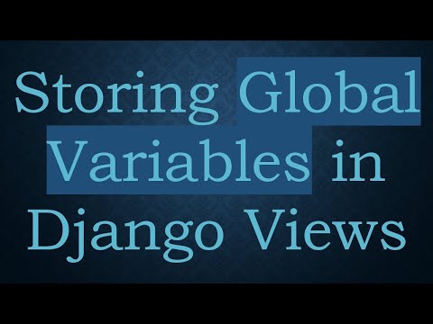 Storing Global Variables in Django Views