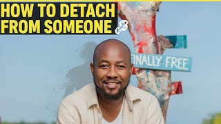 How To Detach From Someone Completely and Be Free  screenshot 4