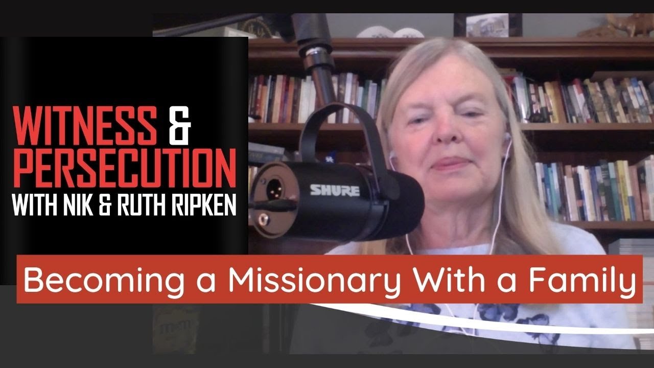 Becoming a Missionary With a Family | Witness & Persecution Podcast ...
