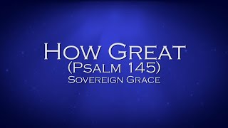 Download lagu How Great (Psalm 145) - Sovereign Grace