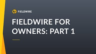 Fieldwire for Owners & Property Managers: Part 1