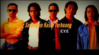 E.Y.E - Bimbang serumpun kasih terbuang
