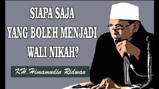 Siapa saja yang boleh menjadi wali nikah? - KH. Himamudin Ridwan