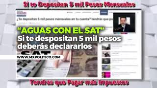 Aguas con el SAT; si te depositan 5 mil pesos deberás declararlos