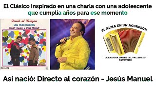 How DIRECTO AL CORAZÓN was born - Jesus Manuel, inspired by a conversation with a young woman on ...