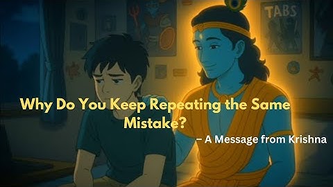 Why You Keep Repeating the Same Mistake | Break the Cycle with Krishna’s Wisdom