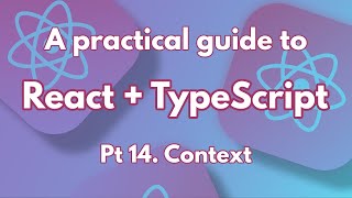 A practical guide to React + TypeScript Pt 14. Context