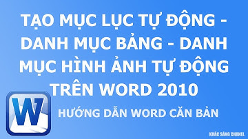 Tạo Mục lục tự động. Danh mục bảng. Danh mục hình ảnh tự động trên Word 2010