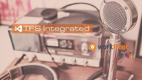 Workfront and Microsoft TFS Integration