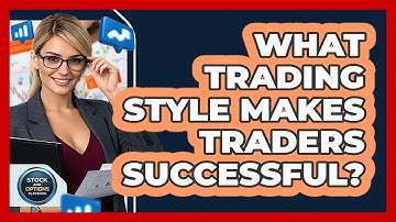 What Trading Style Makes Traders Successful? - Stock and Options Playbook