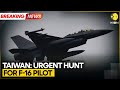 BREAKING: Taiwan Orders Urgent Hunt For Missing F-16 Pilot | WION News
