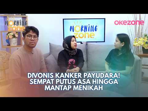 Divonis Kanker Payudara! Sempat Putus Asa Hingga Mantap Menikah | Morning Zone