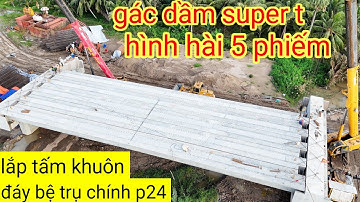 Tiếp tục gác dầm super t hình hài 5 phiếm trụ p1 p2 tổng 1 nhịp 7 phím dầm, cầu đại ngãi 1 