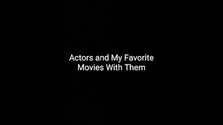 Actors and My Favorite Movies With Them