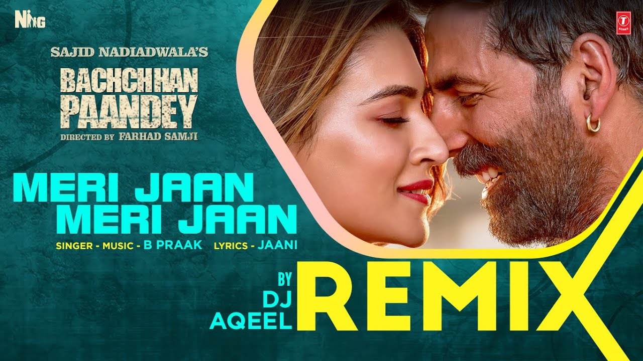 Remix: Meri Jaan Meri Jaan | DJ AQEEL | Bachchhan Paandey | Akshay ...