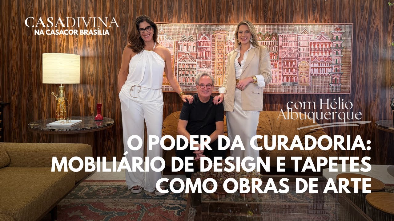 O Poder da Curadoria com Hélio Albuquerque - Casa Divina edição Casa Cor Brasília 2025