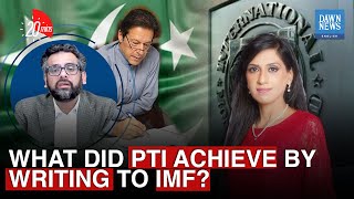 What Did PTI Achieve By Writing To IMF? | Nadia Naqi | Muzzammil Aslam | Dawn News English