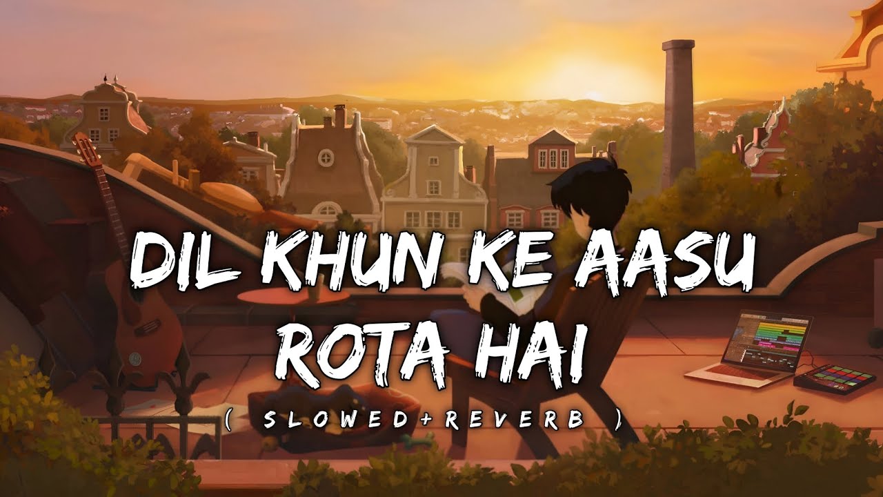 Dil khun ke aasu rota hai | ( SLOWED ×REVERB ) 