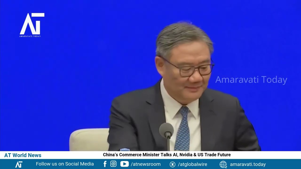 China’s Commerce Minister Talks AI, Nvidia & US Trade Future | Economy, Jobs | Amaravati Today