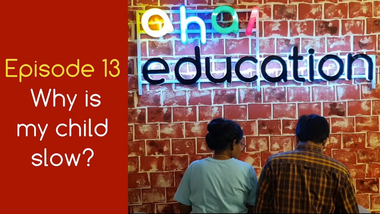 E13 Why is my child slow ?