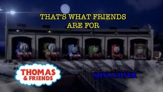 Thats What Friends Are For Thomas The Tank Engine Song Cover
