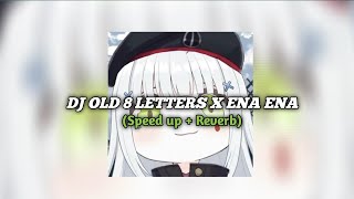 DJ OLD 8 LETTERS X ENA ENA (Speed up   Reverb) 