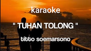 karaoke  'TUHAN TOLONG' titto soemarsono