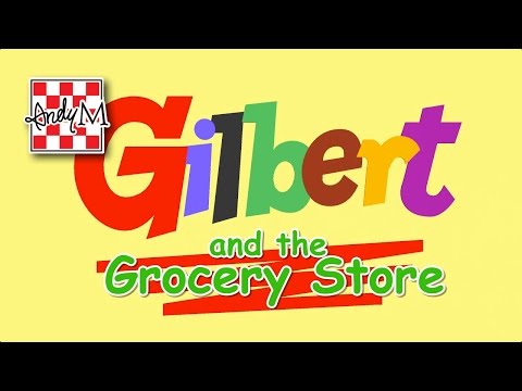 Gilbert and the Grocery Store
