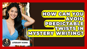 How Can You Avoid Predictable Twists In Mystery Writing? - Literary Icons