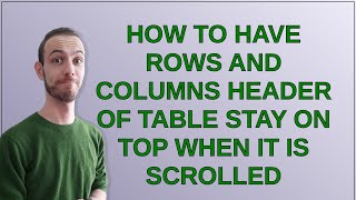 How to have rows and columns header of table stay on top when it is scrolled