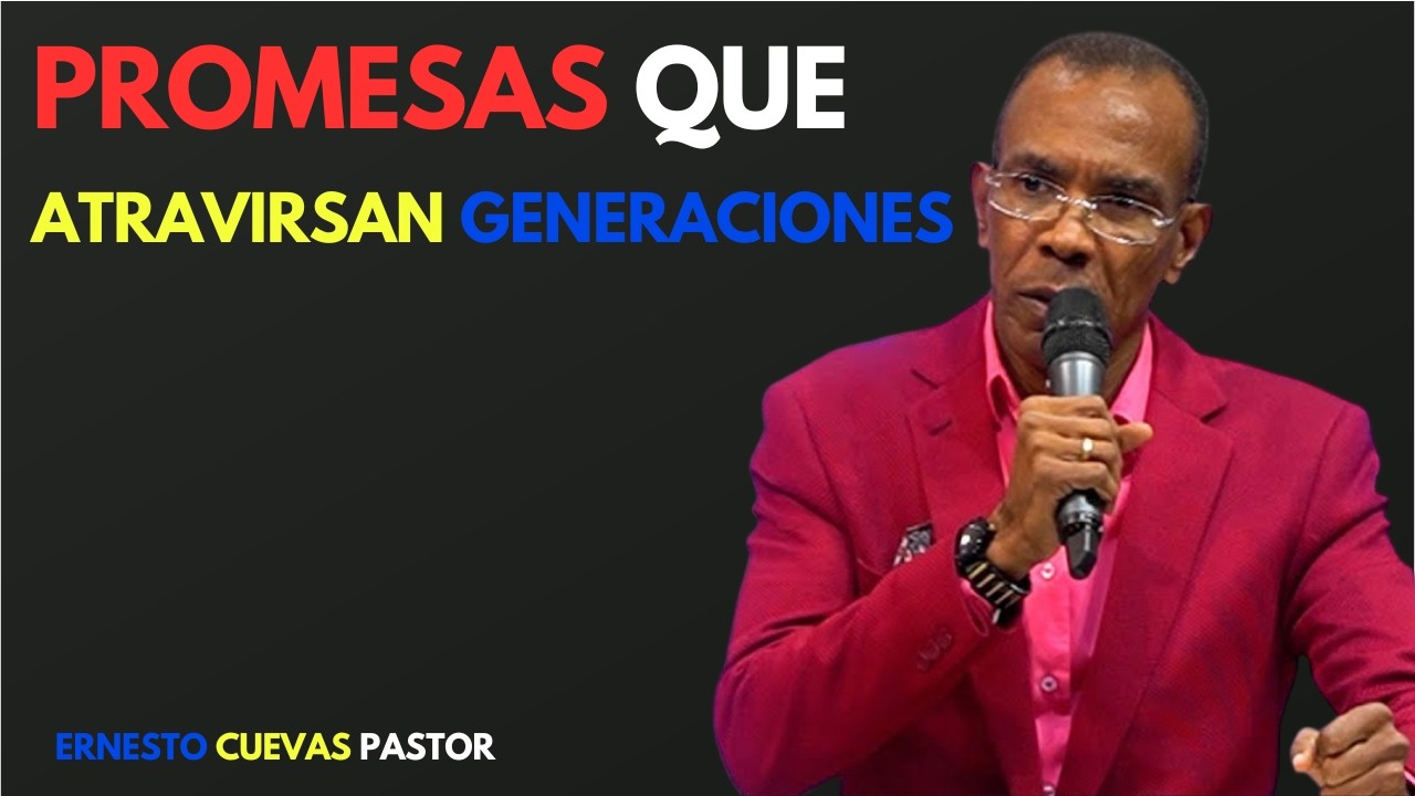 🔥 PROMESAS DE DIOS QUE ATRAVIESAN GENERACIONES | MENSAJES CRISTIANOS | Pastor Ernesto Cuevas