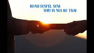 Shim ia nga ko trai // khasi gospel song