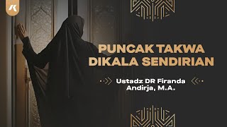 PUNCAK TAKWA DIKALA SENDIRIAN (Ustadz DR Firanda Andirja, MA)