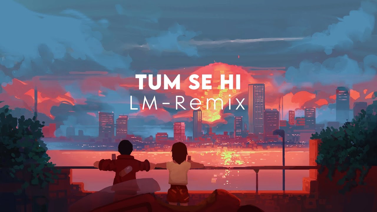 Tum Se Hi (LM-Remix) | Bollywood Chill Out Mix | Jab We Met | Lyric Video