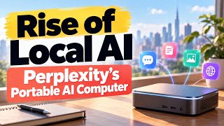 Rise of Local AI | Perplexity’s Portable AI Computer | Uplatz