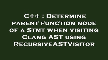 C++ : Determine parent function node of a Stmt when visiting Clang AST using RecursiveASTVisitor