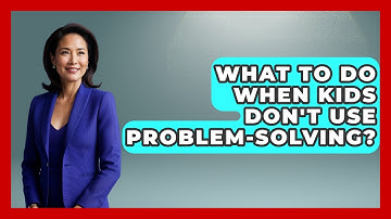 What To Do When Kids Don