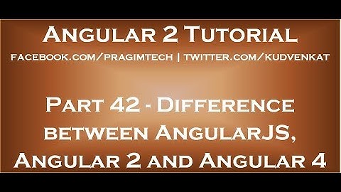 Difference between AngularJS, Angular 2 and Angular 4
