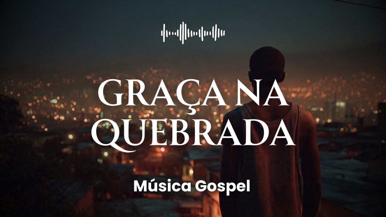 Graça na Quebrada | Música Gospel