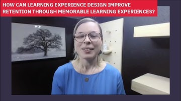 How Can Learning Experience Design Improve Retention Through Memorable Learning Experiences?