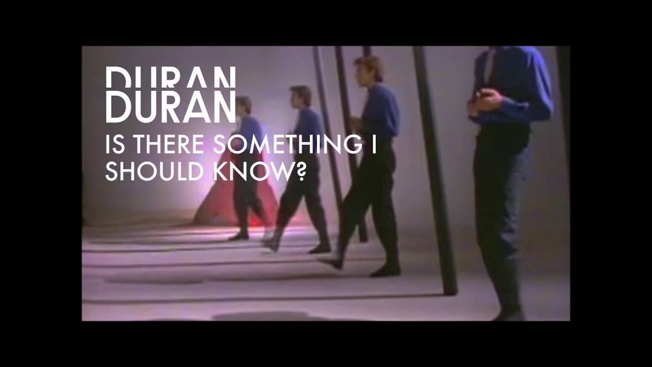 Duran Duran – is there something i should know?. Is there something i should know.