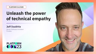 Unleash the power of technical empathy | PlatformCon 2023