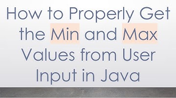 How to Properly Get the Min and Max Values from User Input in Java
