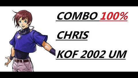 CHRIS COMBO 100 % . KOF 2002 UM TUTORIAL ( UNLIMITED MATCH ) (99%*)HP