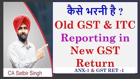 How to Report Old GST and ITC in New GST Returns I CA Satbir Singh