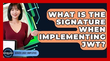 What Is The Signature When Implementing JWT? - Server Logic Simplified