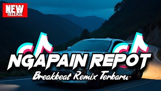 Download Lagu DJ NGAPAIN REPOT BREAKBEAT REMIX TERBARU 2025 MP3