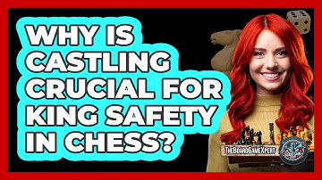 Why Is Castling Crucial For King Safety In Chess?