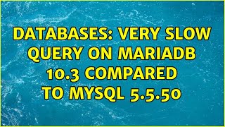 Databases: Very slow query on MariaDB 10.3 compared to MySQL 5.5.50