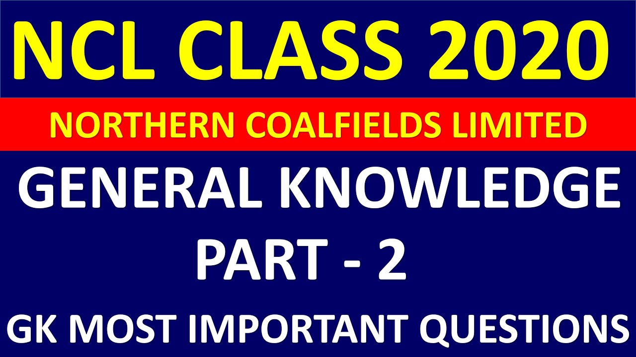 GENERAL KNOWLEDGE | PART - 2 | NCL CLASS 2020 | GK MOST IMPORTANT QUESTIONS | NCL GK QUESTIONS